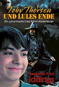 Toby Thorsen und Lules Ende - Benjamin Paul Iddings - E-Book