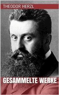 Theodor Herzl - Gesammelte Werke - Theodor Herzl - E-Book
