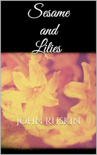 Sesame and Lilies - John Ruskin - E-Book
