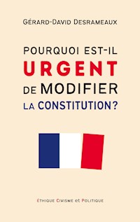 Pourquoi est-il urgent de modifier la Constitution ? - Gérard-David Desrameaux - E-Book