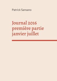 Journal 2016 première partie janvier juillet - Patrick Sansano - E-Book