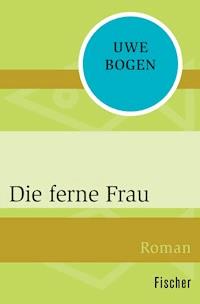 Die ferne Frau - Uwe Bogen - E-Book