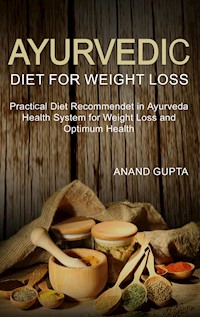 Ayurvedic Diet for Weight Loss - Anand Gupta - E-Book