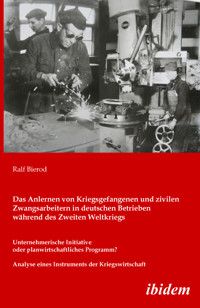 Das Anlernen von Kriegsgefangenen und zivilen Zwangsarbeitern in deutschen Betrieben während des Zweiten Weltkriegs - Ralf Bierod - E-Book