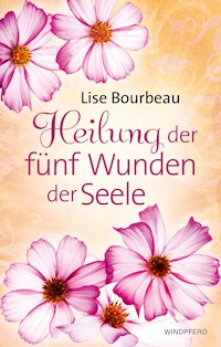 Heilung der fünf Wunden der Seele - Lise Bourbeau - E-Book
