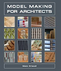 Model Making for Architects - Matt Driscoll - E-Book