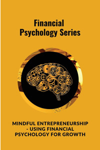 Mindful Entrepreneurship - Using Financial Psychology for Growth - Digital World Digital World - E-Book
