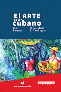 El arte de ser cubano - Juan Bertrán - E-Book