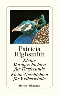 Kleine Mordgeschichten für Tierfreunde. Kleine Geschichten für Weiberfeinde - Patricia Highsmith - E-Book