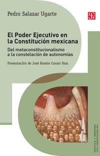 El Poder Ejecutivo en la Constitución mexicana - Pedro Salazar Ugarte - E-Book
