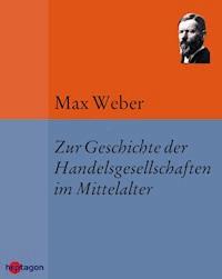 Zur Geschichte der Handelsgesellschaften im Mittelalter - Max Weber - E-Book