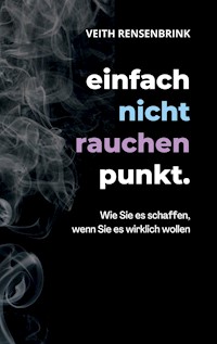 einfach nicht rauchen punkt. - Veith Rensenbrink - E-Book