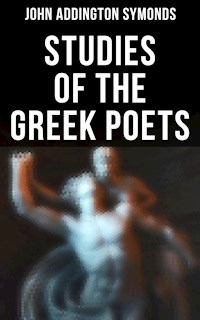 Studies of the Greek Poets - John Addington Symonds - E-Book