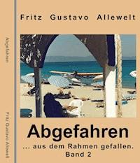 Abgefahren ...aus dem Rahmen gefallen - Fritz Gustavo Allewelt - E-Book