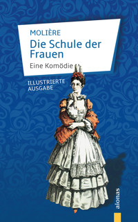 Die Schule der Frauen. Eine Komödie. Molière (Illustrierte Ausgabe) - Jean Baptiste Molière - E-Book