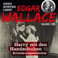 Harry mit den Handschuhen - Gerd Köster liest Edgar Wallace, Band 18 (Ungekürzt) - Edgar Wallace - Hörbuch