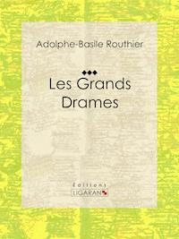 Les Grands Drames - Adolphe-Basile Routhier - E-Book
