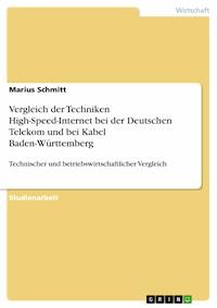 Vergleich der Techniken High-Speed-Internet bei der Deutschen Telekom und bei Kabel Baden-Württemberg - Marius Schmitt - E-Book