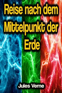 Reise nach dem Mittelpunkt der Erde - Jules Verne. - E-Book