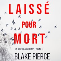 Laissé pour mort (Un Mystère Adèle Sharp — Volume 1) - Blake Pierce - kostenlos Hörbuch