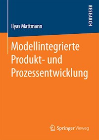 Modellintegrierte Produkt- und Prozessentwicklung - Ilyas Mattmann - E-Book