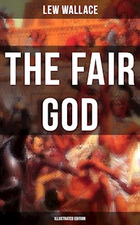 THE FAIR GOD (Illustrated Edition) - Lew Wallace - E-Book