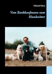 Vom Bankkaufmann zum Hundesitter - Michael Moos - E-Book