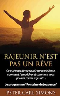 Rajeunir n’est pas un rêve - Peter Carl Simons - E-Book