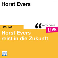 Horst Evers reist in die Zukunft - lit.COLOGNE live (ungekürzt) - Horst Evers - Hörbuch