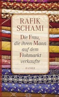 Die Frau, die ihren Mann auf dem Flohmarkt verkaufte - Rafik Schami - E-Book