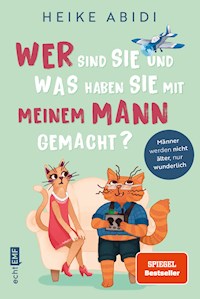 Wer sind Sie und was haben Sie mit meinem Mann gemacht? - Heike Abidi - E-Book