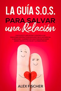 La Guía S.O.S. para Salvar una Relación - Alex Fischer - E-Book
