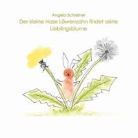 Der kleine Hase Löwenzahn entdeckt seine Lieblingsblume - Angela Schreiner - E-Book