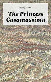 The Princess Casamassima (The Unabridged Edition) - Henry James - E-Book