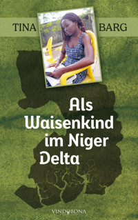 Als Waisenkind im Niger Delta - Tina Barg - E-Book
