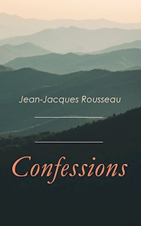 Confessions - Jean Jacques Rousseau - E-Book