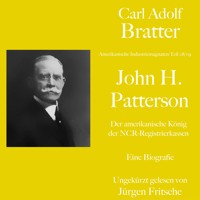 Carl Adolf Bratter: John H. Patterson. Der amerikanische König der NCR-Registrierkassen. Eine Biografie - Carl Adolf Bratter - Hörbuch