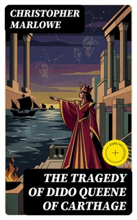The Tragedy of Dido Queene of Carthage - Christopher Marlowe - E-Book