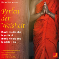 Perlen der Weisheit - Buddhistische Mystik & Buddhistische Meditation - Achtsamkeitsmeditation und Meditationen zur Stärkung des inneren Lichts - Seraphine Monien - Hörbuch