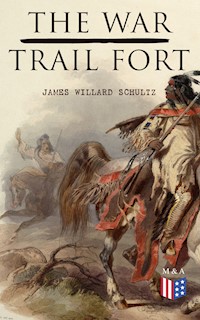The War-Trail Fort - James Willard Schultz - E-Book