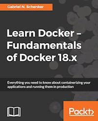 Learn Docker - Fundamentals of Docker 18.x - Gabriel N. Schenker - E-Book