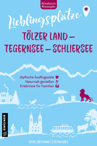 Lieblingsplätze Tölzer Land - Tegernsee - Schliersee - Heike Hoffmann - E-Book