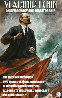 Vladimir Lenin on Democracy and Dictatorship. Illustrated - Vladimir Lenin - E-Book