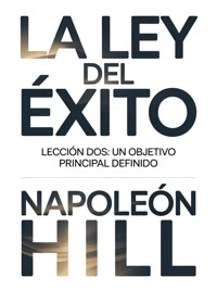 LA LEY DEL ÉXITO Lección dos: UN OBJETIVO PRINCIPAL DEFINIDO (traducido) - Napoleon Hill - E-Book