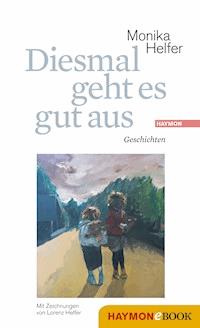 Diesmal geht es gut aus - Monika Helfer - E-Book