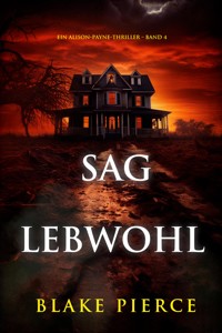 Sag Lebwohl (Ein Alison-Payne-Thriller – Band 4) - Blake Pierce - E-Book