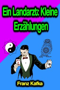 Ein Landarzt: Kleine Erzählungen - Franz  kafka - E-Book