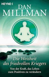 Die Weisheit des friedvollen Kriegers - Dan Millman - E-Book