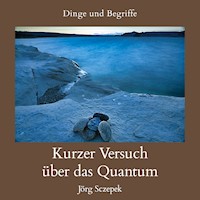 Kurzer Versuch über das Quantum - Jörg Sczepek - E-Book