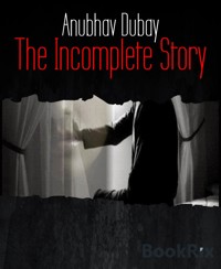 The Incomplete Story - Anubhav Dubay - E-Book